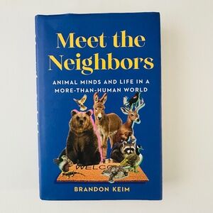 Meet the Neighbors: Animal Minds and Life in a More-than-Human World Book
